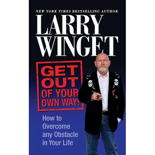 Get Out of Your Own Way: How to Overcome Any Obstacle in Your Life