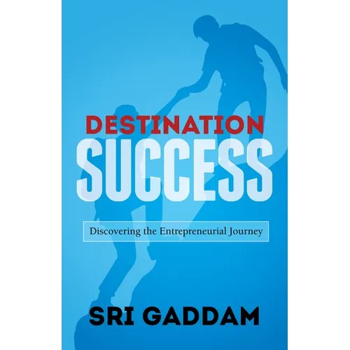 Destination Success: Discovering the Entrepreneurial Journey - Paperback