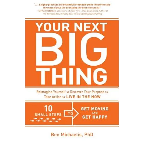 Your Next Big Thing: Ten Small Steps to Get Moving and Get Happy