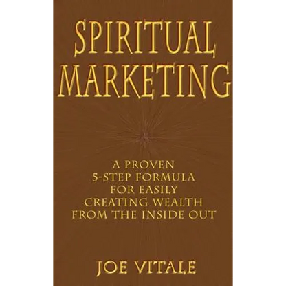 Spiritual Marketing: A Proven 5-Step Formula for Easily Creating Wealth from the Inside Out