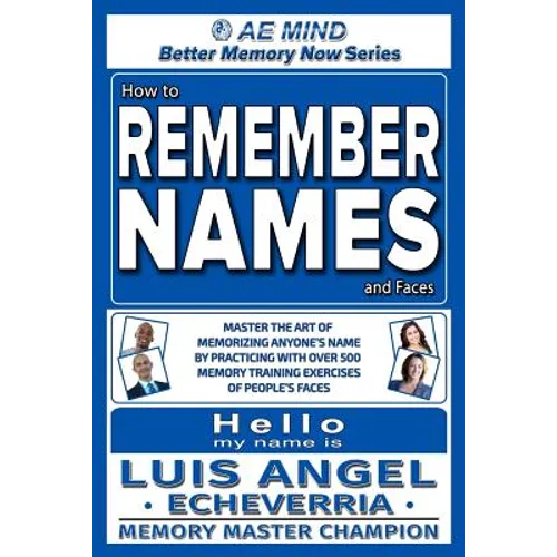 How to Remember Names and Faces: Master the Art of Memorizing Anyone's Name By Practicing with Over 500 Memory Training Exercises of People's Faces
