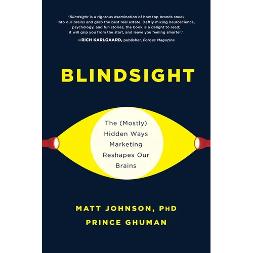 Blindsight: The (Mostly) Hidden Ways Marketing Reshapes Our Brains