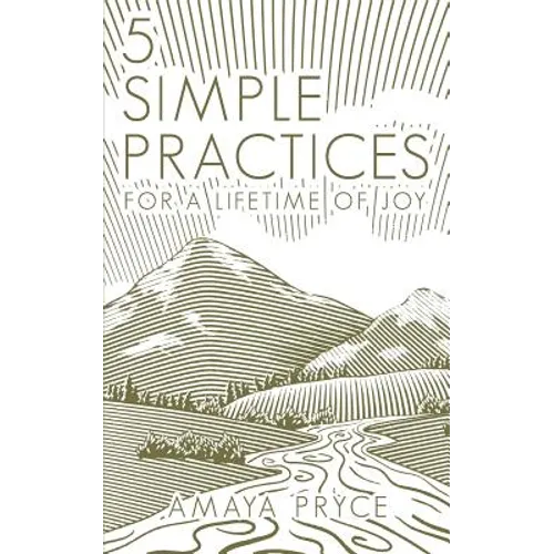 5 Simple Practices: For A Lifetime Of Joy