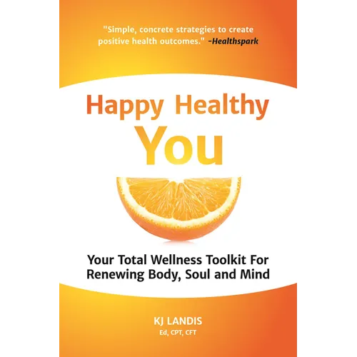 Happy Healthy You: Your Total Wellness Toolkit for Renewing Body, Soul, and Mind
