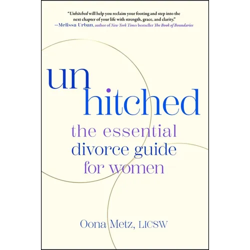 Unhitched: The Essential Divorce Guide for Women