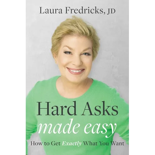 Hard Asks Made Easy: How to Get Exactly What You Want - Paperback