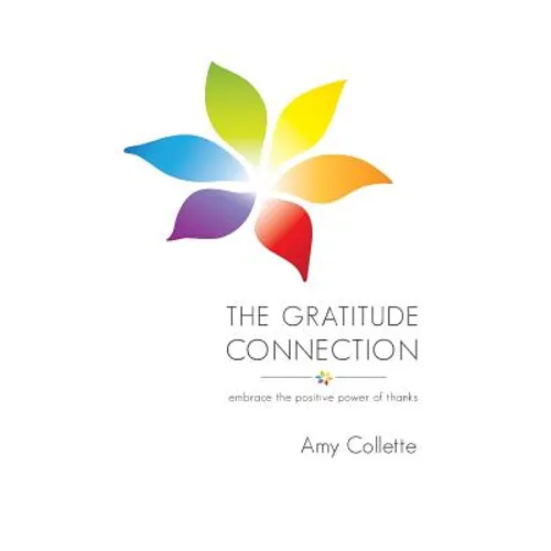 The Gratitude Connection: Embrace the positive power of thanks