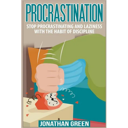 Procrastination: Stop Procrastinating and Laziness with the Habit of Discipline - Paperback
