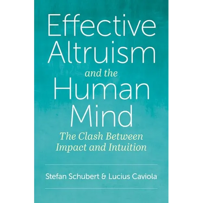 Effective Altruism and the Human Mind: The Clash Between Impact and Intuition