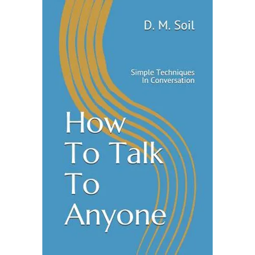 How To Talk To Anyone: Simple Techniques In Conversation