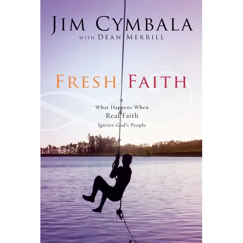 Fresh Faith: What Happens When Real Faith Ignites God's People