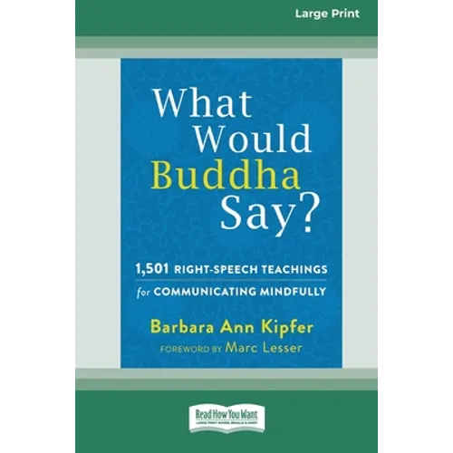 What Would Buddha Say?: 1,501 Right-Speech Teachings for Communicating Mindfully (16pt Large Print Edition)