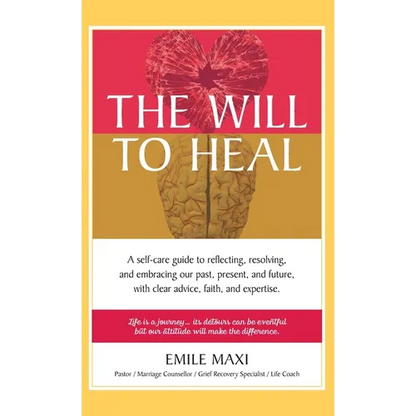 The Will to Heal: A self-care guide to reflecting, resolving, and embracing our past, present, and future, with clear advice, faith, and expertise