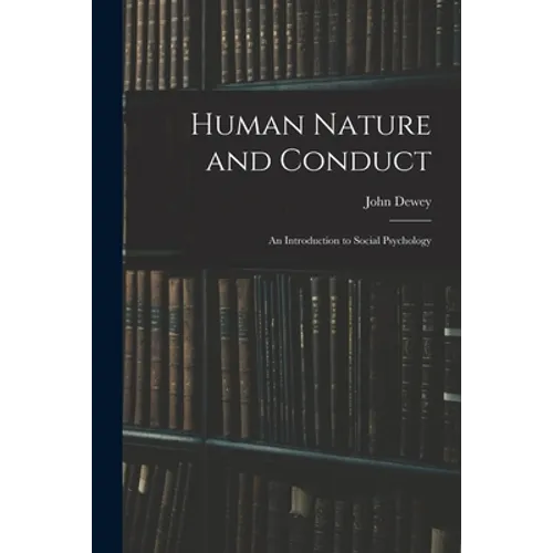 Human Nature and Conduct: An Introduction to Social Psychology