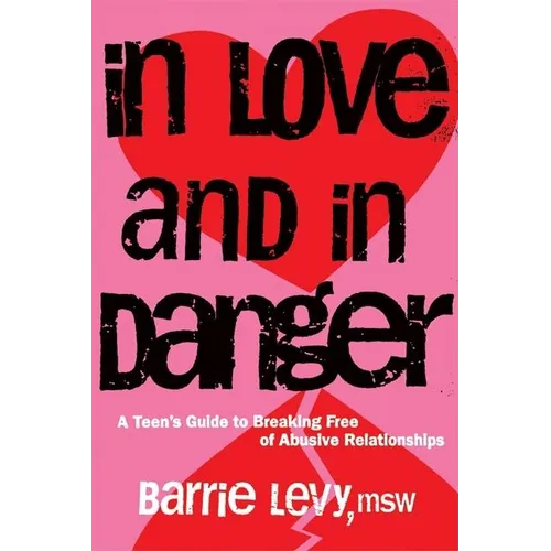 In Love and in Danger: A Teen's Guide to Breaking Free of Abusive Relationships - Paperback