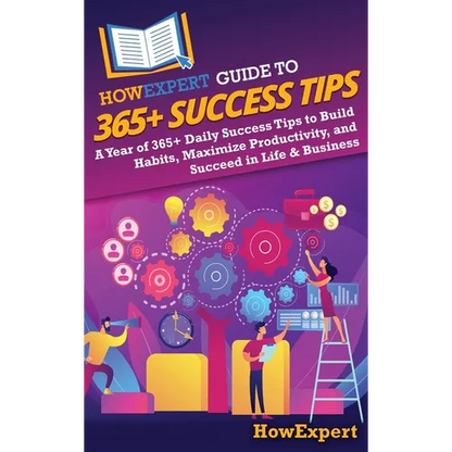 HowExpert Guide to 365+ Success Tips: A Year of 365+ Daily Success Tips to Build Habits, Maximize Productivity, and Succeed in Life & Business - Hardcover