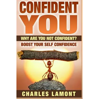 Confident You: Why Are You Not Confident? Boost Your Self Confidence
