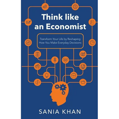 Think like An Economist: ​​Transform Your Life By Reshaping How You Make Everyday Decisions