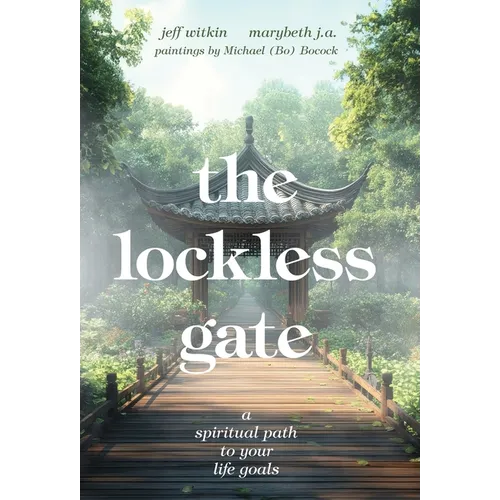 The Lockless Gate: A Spiritual Path to Your Life Goals
