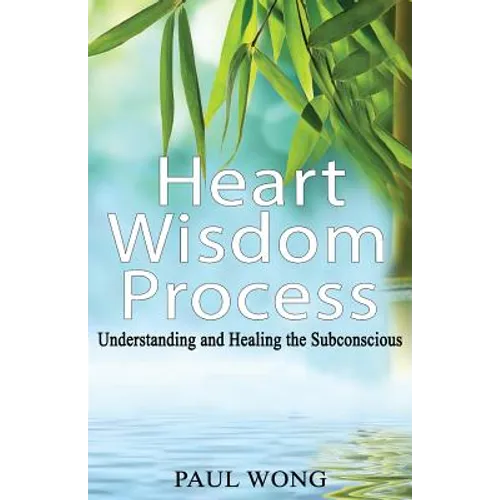 Heart Wisdom Process: Understanding and healing the subconscious