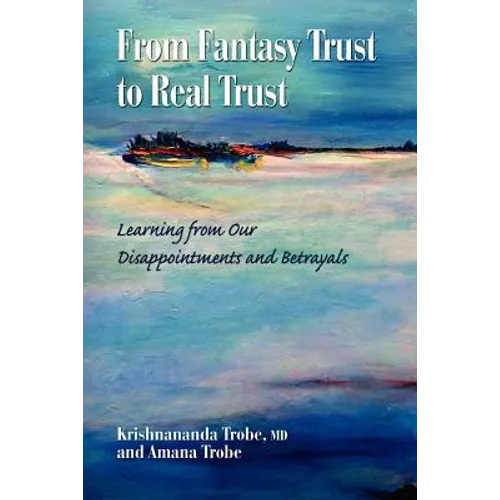 From Fantasy Trust to Real Trust: Learning from Our Disappointments and Betrayals