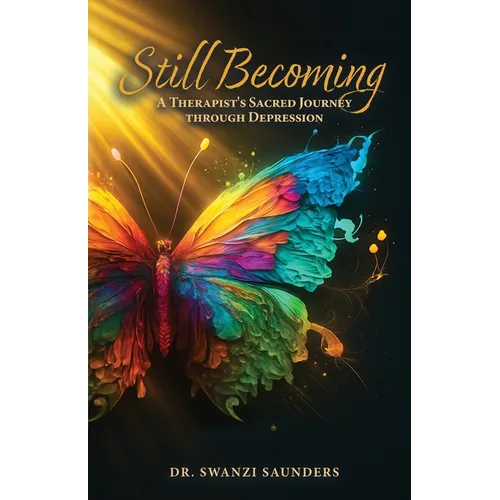 Still Becoming: A Therapist's Sacred Journey through Depression