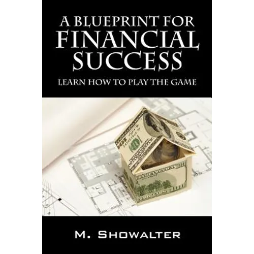 A Blueprint for Financial Success: Learn How to Play the Game
