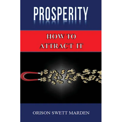 Prosperity: How to Attract It by Orison Swett Marden (Abundance, Wealth, Money): Law of Attraction - Paperback