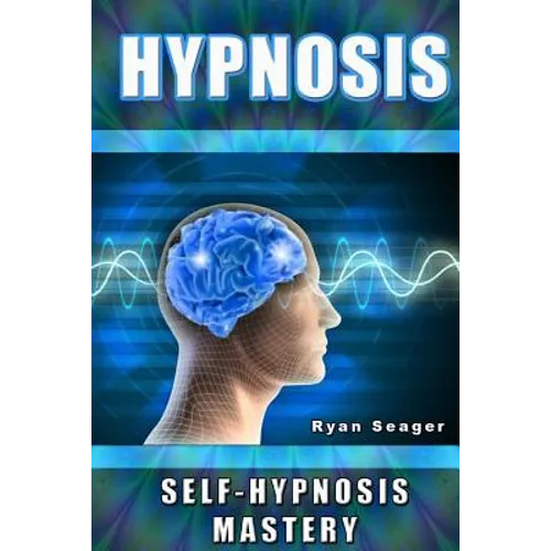 Hypnosis: Self Hypnosis Mastery