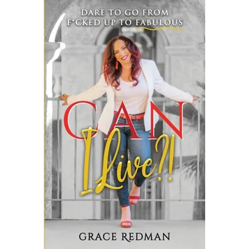 Can I Live?!: Dare to Go from F*cked Up to Fabulous