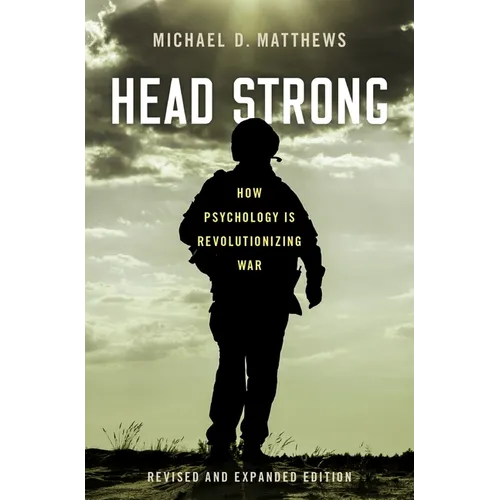 Head Strong: How Psychology Is Revolutionizing War, Revised and Expanded Edition