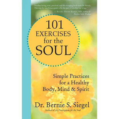101 Exercises for the Soul: Simple Practices for a Healthy Body, Mind & Spirit - Paperback