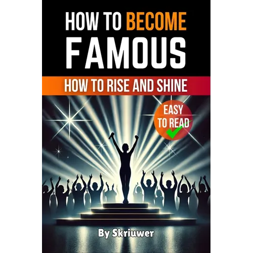 How to Become Famous: How to Rise and Shine