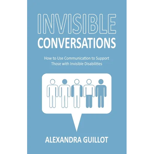 Invisible Conversations: How to Use Communication to Support Those with Invisible Disabilities