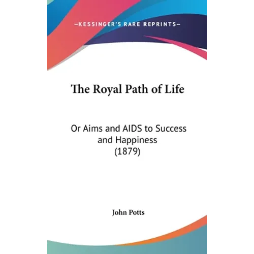 The Royal Path of Life: Or Aims and AIDS to Success and Happiness (1879)