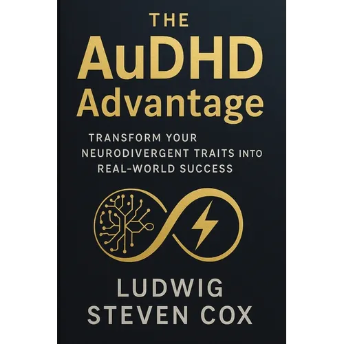 The AuDHD Advantage: Transform Your Neurodivergent Traits into Real-World Success