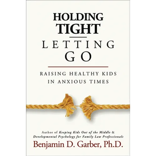 Holding Tight-Letting Go: Raising Healthy Kids in Anxioustimes