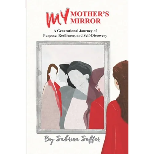 My Mother's Mirror: A Generational Journey of Resilience and Self-Discovery