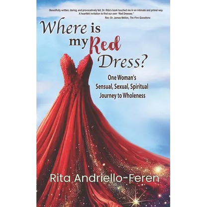Where Is My Red Dress?: One Woman's Sensual, Sexual, Spiritual Journey to Wholeness - Paperback