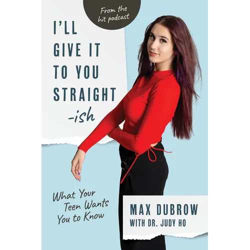 I'll Give It to You Straightish: What Your Teen Wants You to Know