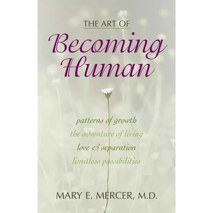 The Art of Becoming Human: Patterns of Growth, the Adventure of Living, Love & Separation, Limitless Possibilities - Paperback