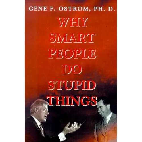 Why Smart People Do Stupid Things