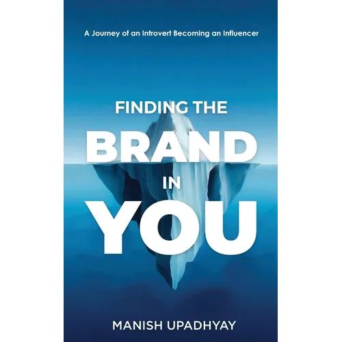 Finding The Brand In You: A Journey of An Introvert Becoming an Influencer - Paperback