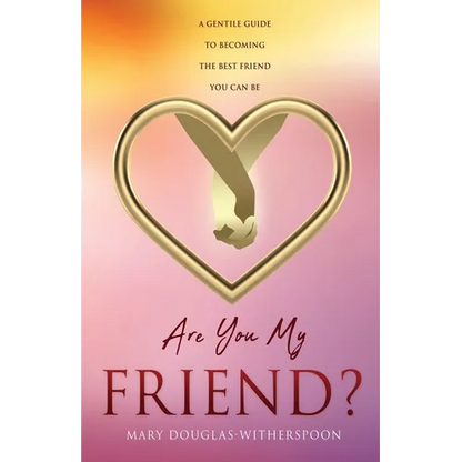 Are You My Friend?: A gentle guide to becoming the best friend you can be - Paperback