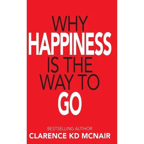 Why Happiness is the Way to Go