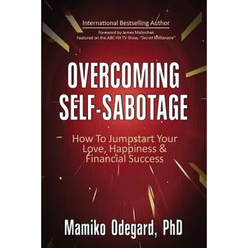 Overcoming Self-Sabotage: How to Jumpstart Yourself for Love, Happiness, and Financial Success