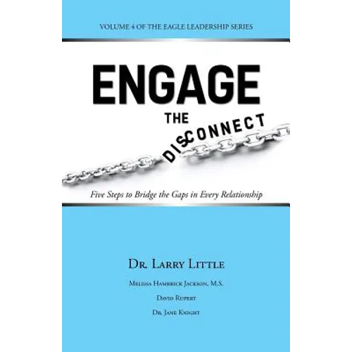 Engage the Disconnect: Five Steps to Bridge the Gaps in Every Relationship