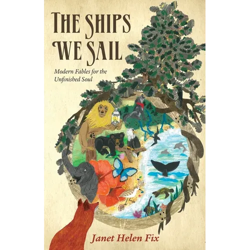 The Ships We Sail: Modern Fables for the Unfinished Soul