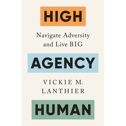 High Agency Human: Navigate Adversity and Live Big