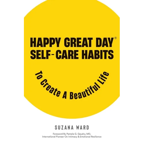 Happy Great Day(R): Self-Care Habits to Create a Beautiful Life